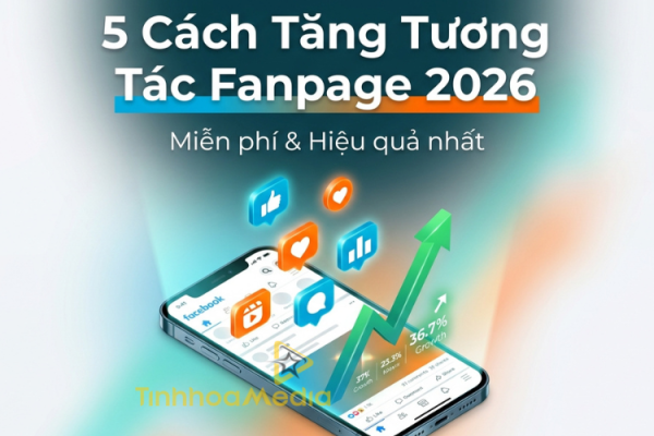 5 cách tăng tương tác Fanpage miễn phí hiệu quả nhất 2026