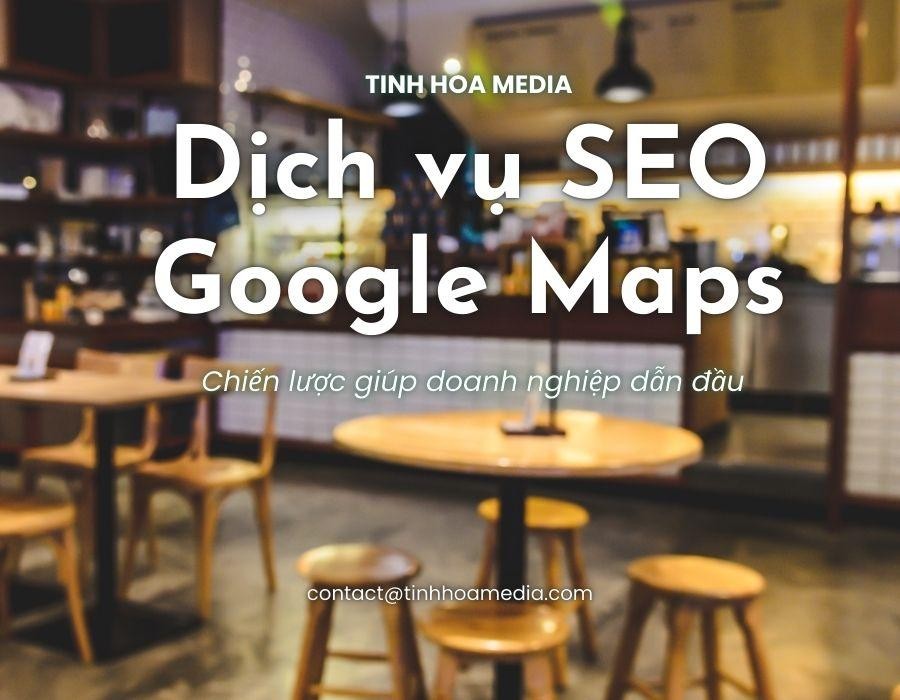 Dịch vụ SEO Google Maps - Chiến lược giúp doanh nghiệp dẫn đầu